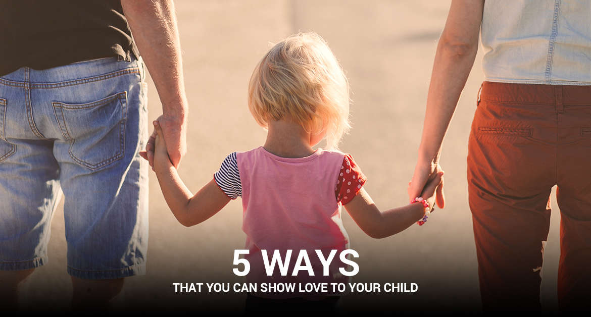 5 Ways That You Can Show Love To Your Child