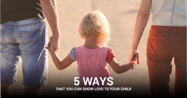 5 Ways That You Can Show Love To Your Child