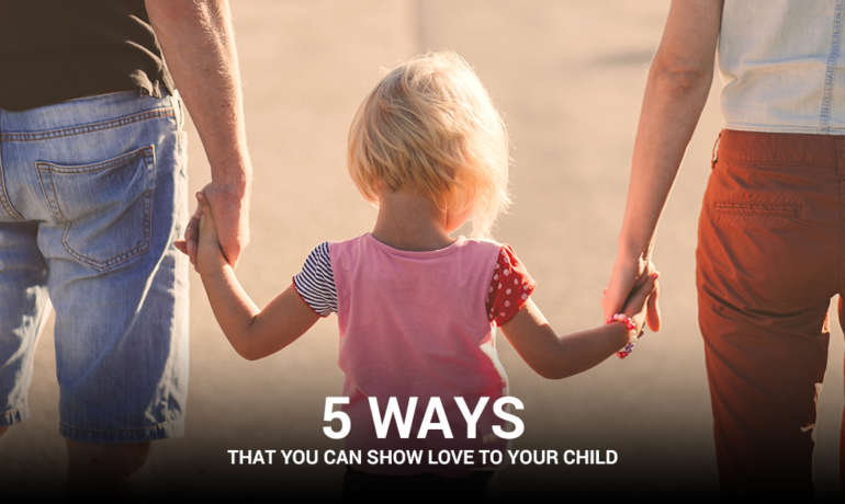 5 Ways That You Can Show Love To Your Child